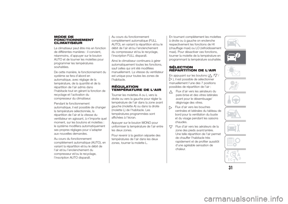 Alfa Romeo Giulietta 2014  Manuel du propriétaire (in French) MODE DE
FONCTIONNEMENT
CLIMATISEUR
Le climatiseur peut être mis en fonction
de différentes manières : il convient,
néanmoins, dappuyer sur le bouton
AUTO et de tourner les molettes pour
programme