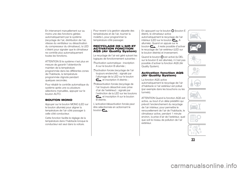 Alfa Romeo Giulietta 2014  Manuel du propriétaire (in French) En intervenant manuellement sur au
moins une des fonctions gérées
automatiquement par le système
(recyclage de l’air, distribution de l’air,
vitesse du ventilateur ou désactivation
du compress