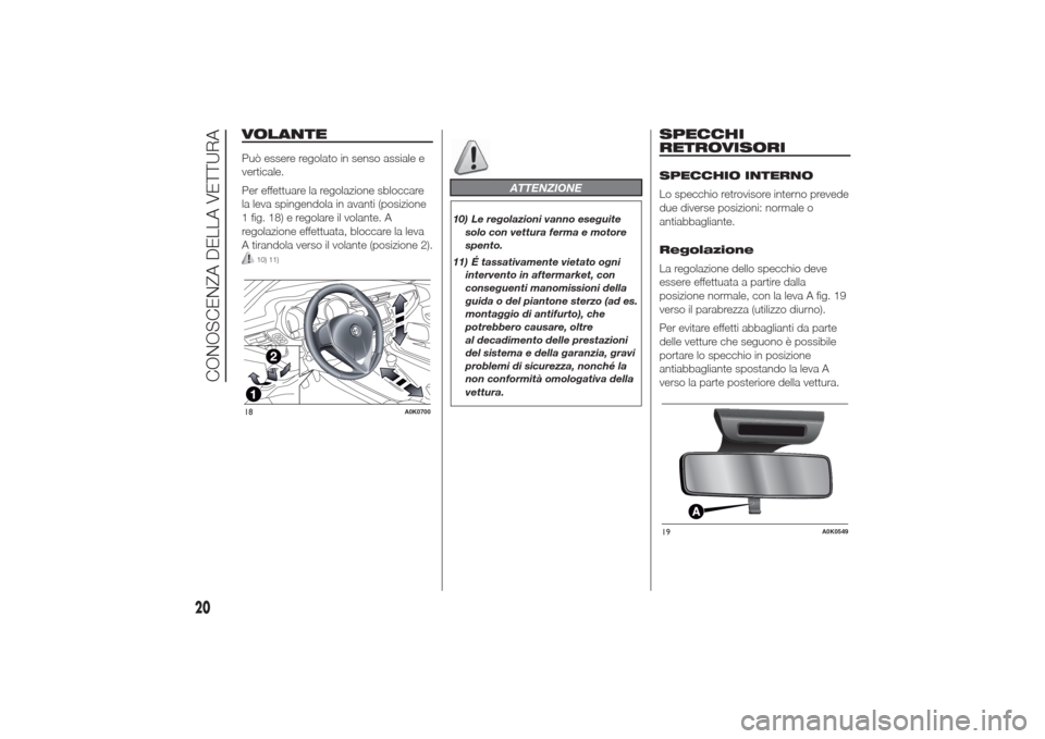 Alfa Romeo Giulietta 2014 Manuale del proprietario (in Italian) VOLANTEPuò essere regolato in senso assiale e
verticale.
Per effettuare la regolazione sbloccare
la leva spingendola in avanti (posizione
1 fig. 18) e regolare il volante. A
regolazione effettuata, b Alfa Romeo Giulietta 2014 Manuale del proprietario (in Italian) VOLANTEPuò essere regolato in senso assiale e
verticale.
Per effettuare la regolazione sbloccare
la leva spingendola in avanti (posizione
1 fig. 18) e regolare il volante. A
regolazione effettuata, b