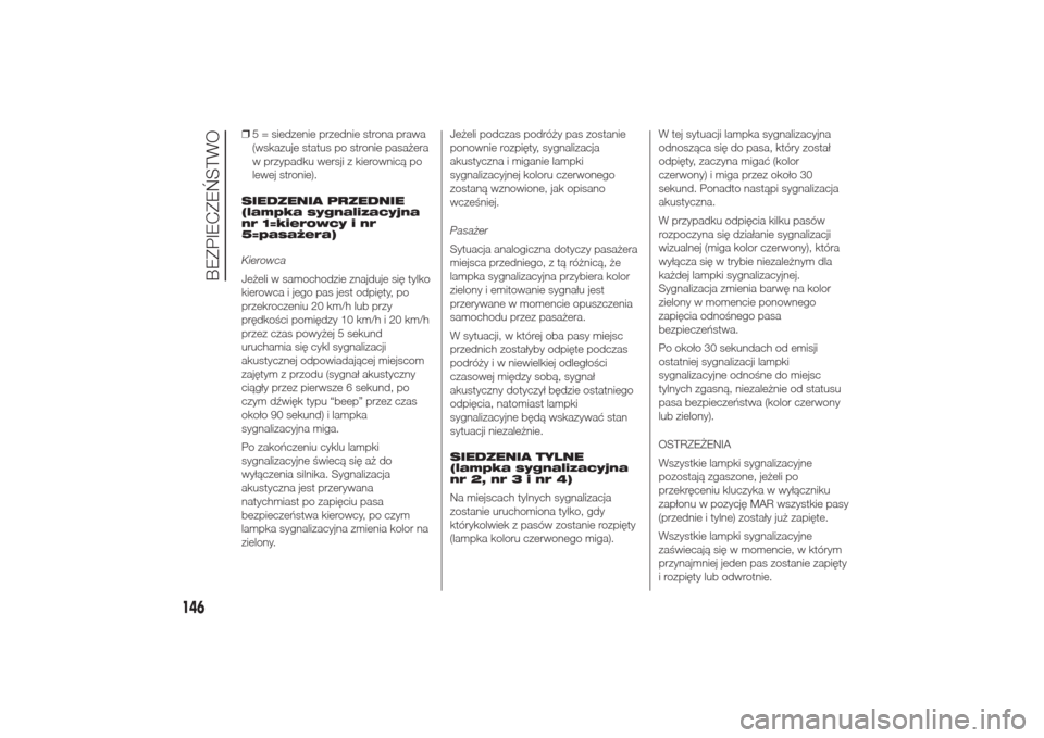Alfa Romeo Giulietta 2014  Instrukcja Obsługi (in Polish) ❒5 = siedzenie przednie strona prawa
(wskazuje status po stronie pasażera
w przypadku wersji z kierownicą po
lewej stronie).
SIEDZENIA PRZEDNIE
(lampka sygnalizacyjna
nr 1=kierowcy i nr
5=pasażer