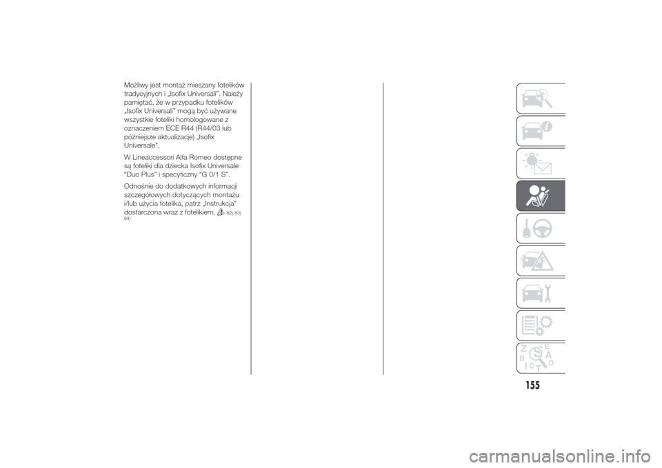 Alfa Romeo Giulietta 2014  Instrukcja Obsługi (in Polish) Możliwy jest montaż mieszany fotelików
tradycyjnych i „Isofix Universali”. Należy
pamiętać, że w przypadku fotelików
„Isofix Universali” mogą być używane
wszystkie foteliki homologo