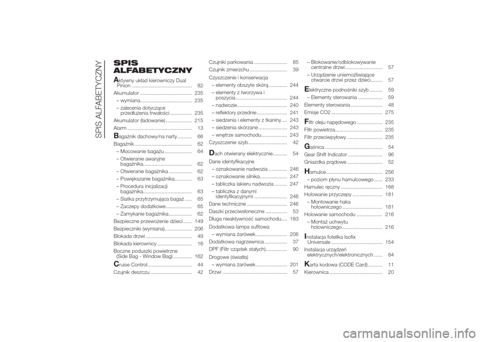 Alfa Romeo Giulietta 2014  Instrukcja Obsługi (in Polish) SPIS
ALFABETYCZNY
Aktywny układ kierowniczy Dual
Pinion .......................................... 82
Akumulator .................................... 235
– wymiana..................................