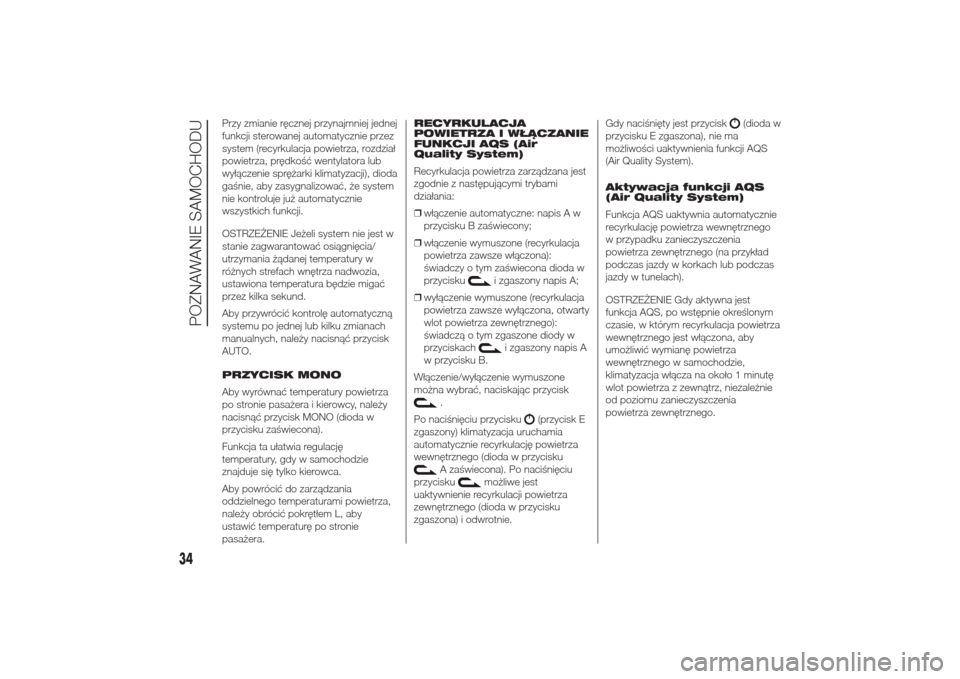 Alfa Romeo Giulietta 2014  Instrukcja Obsługi (in Polish) Przy zmianie ręcznej przynajmniej jednej
funkcji sterowanej automatycznie przez
system (recyrkulacja powietrza, rozdział
powietrza, prędkość wentylatora lub
wyłączenie sprężarki klimatyzacji)