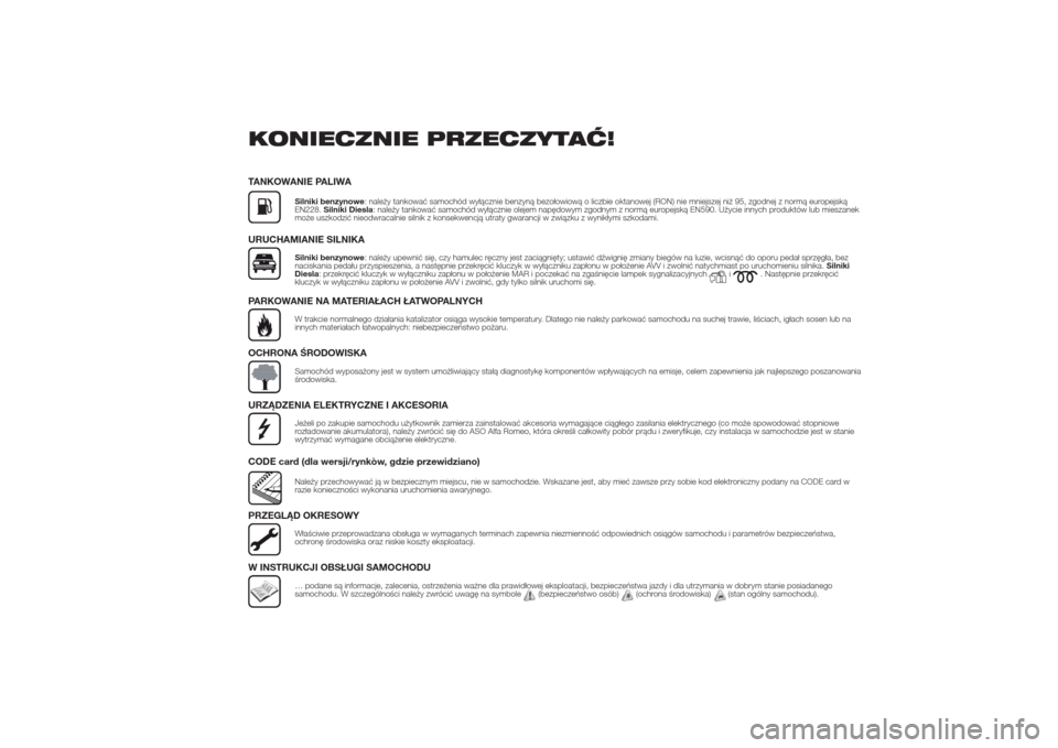 Alfa Romeo Giulietta 2014  Instrukcja Obsługi (in Polish) KONIECZNIE PRZECZYTAĆ!TANKOWANIE PALIWA
Silniki benzynowe: należy tankować samochód wyłącznie benzyną bezołowiową o liczbie oktanowej (RON) nie mniejszej niż 95, zgodnej z normą europejską