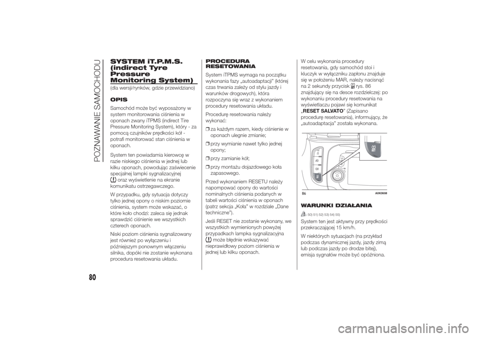 Alfa Romeo Giulietta 2014  Instrukcja Obsługi (in Polish) SYSTEM iT.P.M.S.
(indirect Tyre
Pressure
Monitoring System)(dla wersji/rynków, gdzie przewidziano)
OPIS
Samochód może być wyposażony w
system monitorowania ciśnienia w
oponach zwany iTPMS (indir