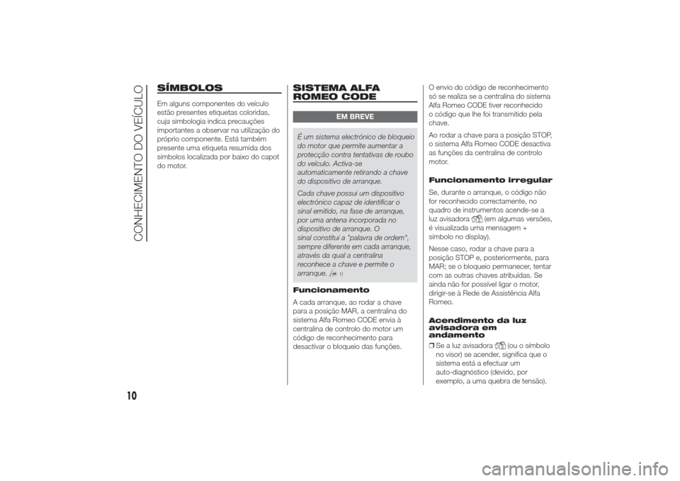 Alfa Romeo Giulietta 2014  Manual do proprietário (in Portuguese) SÍMBOLOSEm alguns componentes do veículo
estão presentes etiquetas coloridas,
cuja simbologia indica precauções
importantes a observar na utilização do
próprio componente. Está também
presen