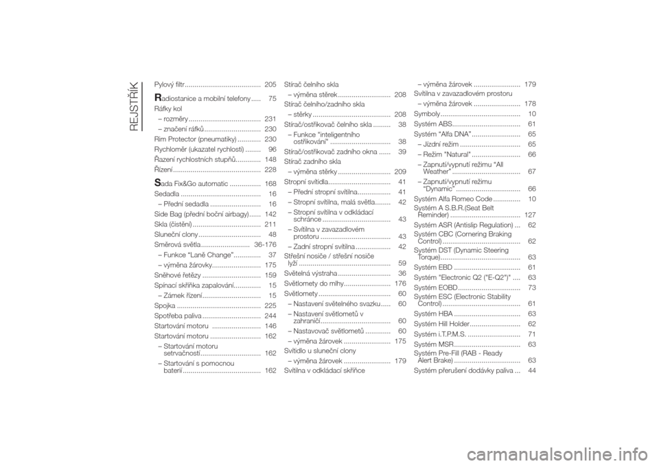 Alfa Romeo Giulietta 2014  Návod k obsluze (in Czech) Pylový filtr....................................... 205Radiostanice a mobilní telefony ..... 75
Ráfky kol
– rozměry ..................................... 231
– značení ráfků ..............
