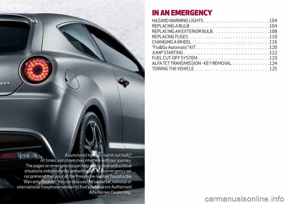 Alfa Romeo MiTo 2017  Owners Manual A punctured tyre or a burnt-out bulb?
At times, a problem may interfere with our journey.
The pages on emergencies can help you to deal with critical
situations independently and with calm. In an emer