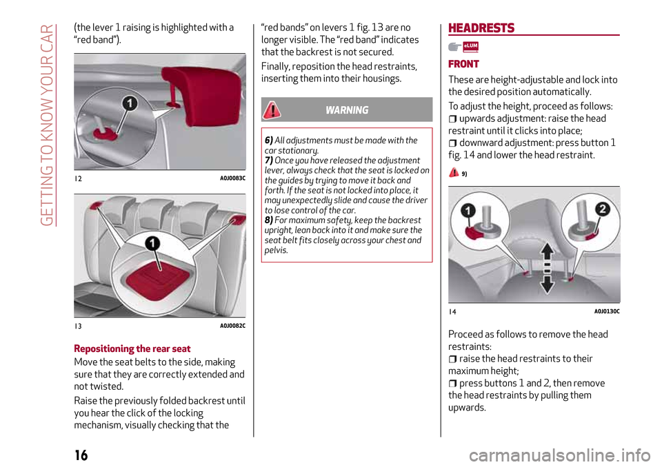 Alfa Romeo MiTo 2017 User Guide (the lever 1 raising is highlighted with a
“red band”).
Repositioning the rear seat
Move the seat belts to the side, making
sure that they are correctly extended and
not twisted.
Raise the previou Alfa Romeo MiTo 2017 User Guide (the lever 1 raising is highlighted with a
“red band”).
Repositioning the rear seat
Move the seat belts to the side, making
sure that they are correctly extended and
not twisted.
Raise the previou