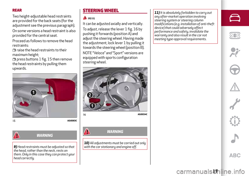 Alfa Romeo MiTo 2017  Owners Manual REAR
Two height-adjustable head restraints
are provided for the back seats (for the
adjustment see the previous paragraph).
On some versions a head restraint is also
provided for the central seat.
Pro