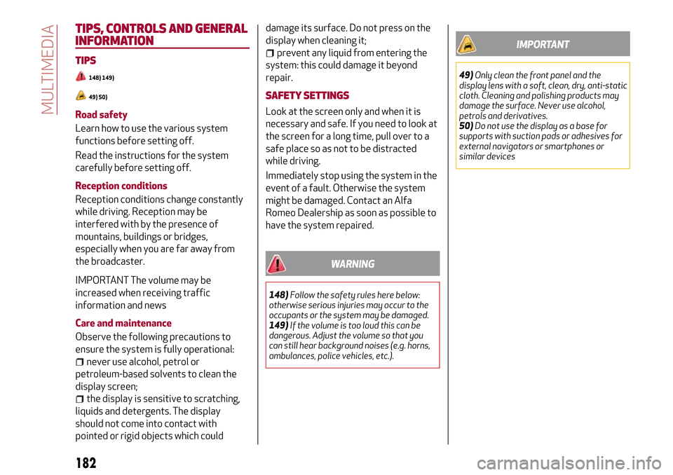 Alfa Romeo MiTo 2017 Owners Manual TIPS, CONTROLS AND GENERAL
INFORMATION
TIPS
148) 149)
49) 50)
Road safety
Learn how to use the various system
functions before setting off.
Read the instructions for the system
carefully before settin Alfa Romeo MiTo 2017 Owners Manual TIPS, CONTROLS AND GENERAL
INFORMATION
TIPS
148) 149)
49) 50)
Road safety
Learn how to use the various system
functions before setting off.
Read the instructions for the system
carefully before settin