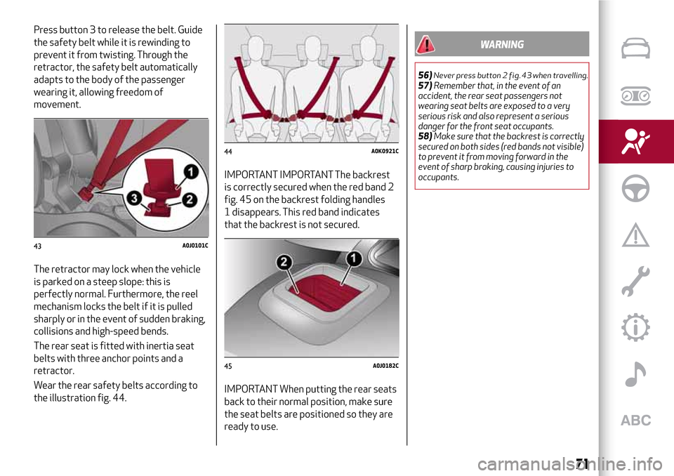Alfa Romeo MiTo 2017 Manual PDF Press button 3 to release the belt. Guide
the safety belt while it is rewinding to
prevent it from twisting. Through the
retractor, the safety belt automatically
adapts to the body of the passenger
we