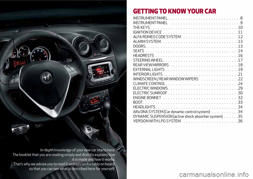 Alfa Romeo MiTo 2017  Owners Manual In-depth knowledge of your new car starts here.
The booklet that you are reading simply and directly explains how
it is made and how it works.
That’s why we advise you to read it seated comfortably 