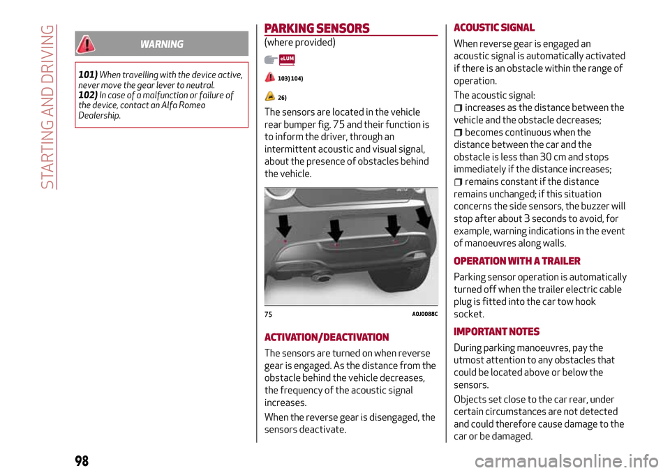Alfa Romeo MiTo 2017 User Guide WARNING
101)When travelling with the device active,
never move the gear lever to neutral.
102)In case of a malfunction or failure of
the device, contact an Alfa Romeo
Dealership.
PARKING SENSORS
(wher Alfa Romeo MiTo 2017 User Guide WARNING
101)When travelling with the device active,
never move the gear lever to neutral.
102)In case of a malfunction or failure of
the device, contact an Alfa Romeo
Dealership.
PARKING SENSORS
(wher
