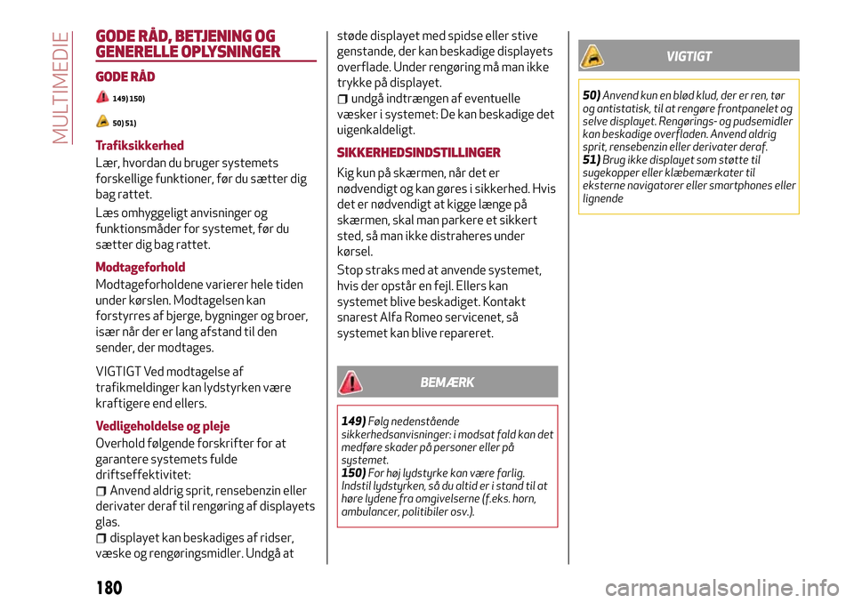 Alfa Romeo MiTo 2017 Instruktionsbog (in Danish) GODE RÅD, BETJENING OG
GENERELLE OPLYSNINGER
GODE RÅD
149) 150)
50) 51)
Trafiksikkerhed
Lær, hvordan du bruger systemets
forskellige funktioner, før du sætter dig
bag rattet.
Læs omhyggeligt anv Alfa Romeo MiTo 2017 Instruktionsbog (in Danish) GODE RÅD, BETJENING OG
GENERELLE OPLYSNINGER
GODE RÅD
149) 150)
50) 51)
Trafiksikkerhed
Lær, hvordan du bruger systemets
forskellige funktioner, før du sætter dig
bag rattet.
Læs omhyggeligt anv