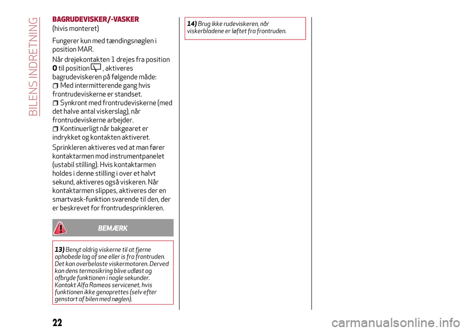 Alfa Romeo MiTo 2017 Instruktionsbog (in Danish) BAGRUDEVISKER/-VASKER
(hivis monteret)
Fungerer kun med tændingsnøglen i
position MAR.
Når drejekontakten 1 drejes fra position
Otil position
, aktiveres
bagrudeviskeren på følgende måde:
Med in Alfa Romeo MiTo 2017 Instruktionsbog (in Danish) BAGRUDEVISKER/-VASKER
(hivis monteret)
Fungerer kun med tændingsnøglen i
position MAR.
Når drejekontakten 1 drejes fra position
Otil position
, aktiveres
bagrudeviskeren på følgende måde:
Med in