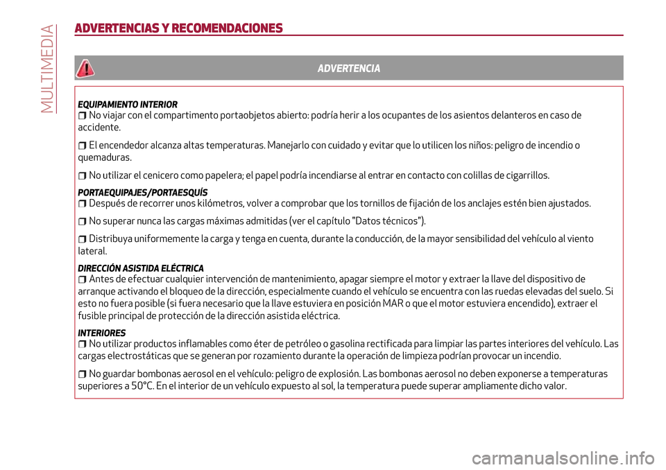 Alfa Romeo MiTo 2017 Manual del propietario (in Spanish) ADVERTENCIAS Y RECOMENDACIONES
ADVERTENCIA
EQUIPAMIENTO INTERIORNo viajar con el compartimento portaobjetos abierto: podría herir a los ocupantes de los asientos delanteros en caso de
accidente.
El e Alfa Romeo MiTo 2017 Manual del propietario (in Spanish) ADVERTENCIAS Y RECOMENDACIONES
ADVERTENCIA
EQUIPAMIENTO INTERIORNo viajar con el compartimento portaobjetos abierto: podría herir a los ocupantes de los asientos delanteros en caso de
accidente.
El e