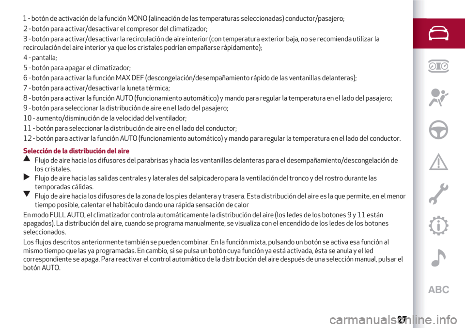 Alfa Romeo MiTo 2017  Manual del propietario (in Spanish) 2 - botón para activar/desactivar el compresor del climatizador;
3 - botón para activar/desactivar la recirculación de aire interior (con temperatura exterior baja, no se recomienda utilizar la
rec