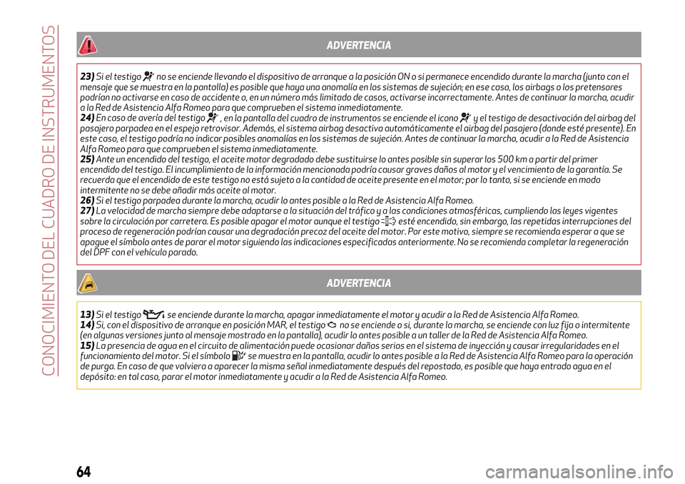 Alfa Romeo MiTo 2017 Manual del propietario (in Spanish) ADVERTENCIA
23)Si el testigono se enciende llevando el dispositivo de arranque a la posición ON o si permanece encendido durante la marcha (junto con el
mensaje que se muestra en la pantalla) es posi Alfa Romeo MiTo 2017 Manual del propietario (in Spanish) ADVERTENCIA
23)Si el testigono se enciende llevando el dispositivo de arranque a la posición ON o si permanece encendido durante la marcha (junto con el
mensaje que se muestra en la pantalla) es posi