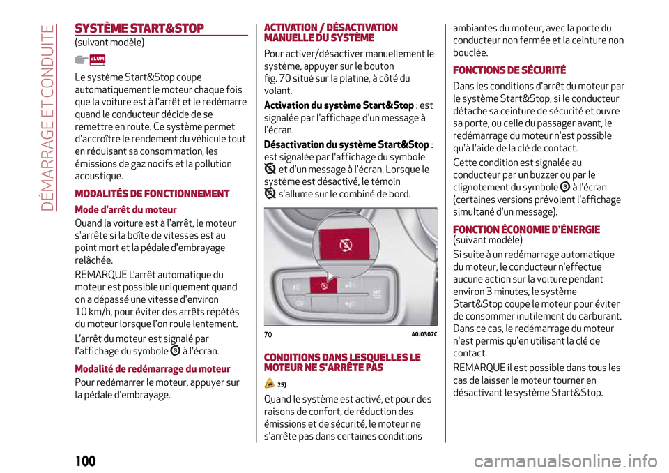 Alfa Romeo MiTo 2017  Manuel du propriétaire (in French) SYSTÈME START&STOP
(suivant modèle)
Le système Start&Stop coupe
automatiquement le moteur chaque fois
que la voiture est à larrêt et le redémarre
quand le conducteur décide de se
remettre en r