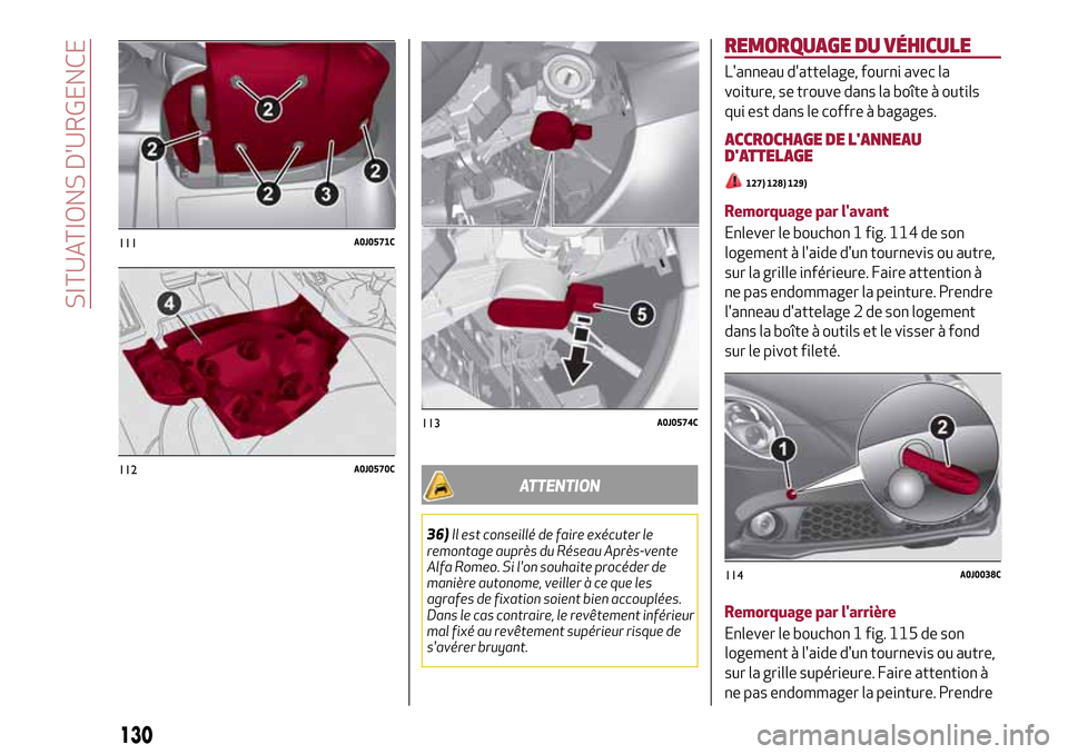 Alfa Romeo MiTo 2017 Manuel du propriétaire (in French) 130
SITUATIONS DURGENCE
111A0J0571C
112A0J0570C
ATTENTION
36)Il est conseillé de faire exécuter le
remontage auprès du Réseau Après-vente
Alfa Romeo. Si lon souhaite procéder de
manière auton Alfa Romeo MiTo 2017 Manuel du propriétaire (in French) 130
SITUATIONS DURGENCE
111A0J0571C
112A0J0570C
ATTENTION
36)Il est conseillé de faire exécuter le
remontage auprès du Réseau Après-vente
Alfa Romeo. Si lon souhaite procéder de
manière auton
