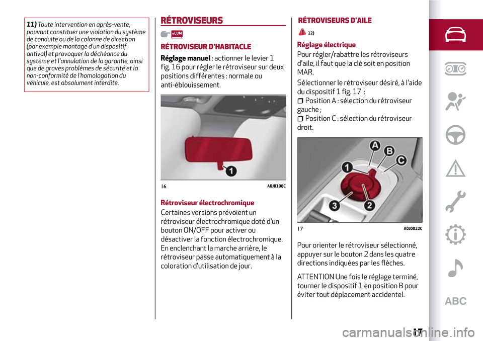 Alfa Romeo MiTo 2017 Manuel du propriétaire (in French) 11)Toute intervention en après-vente,
pouvant constituer une violation du système
de conduite ou de la colonne de direction
(par exemple montage dun dispositif
antivol) et provoquer la déchéance Alfa Romeo MiTo 2017 Manuel du propriétaire (in French) 11)Toute intervention en après-vente,
pouvant constituer une violation du système
de conduite ou de la colonne de direction
(par exemple montage dun dispositif
antivol) et provoquer la déchéance