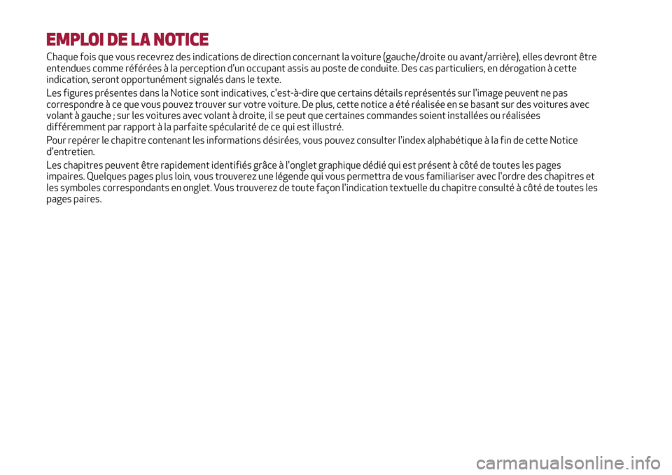 Alfa Romeo MiTo 2017 Manuel du propriétaire (in French) EMPLOI DE LA NOTICE
Chaque fois que vous recevrez des indications de direction concernant la voiture (gauche/droite ou avant/arrière), elles devront être
entendues comme référées à la perception Alfa Romeo MiTo 2017 Manuel du propriétaire (in French) EMPLOI DE LA NOTICE
Chaque fois que vous recevrez des indications de direction concernant la voiture (gauche/droite ou avant/arrière), elles devront être
entendues comme référées à la perception
