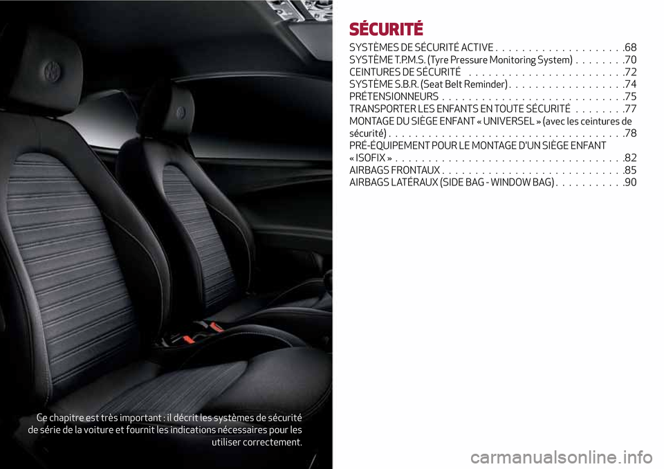Alfa Romeo MiTo 2017  Manuel du propriétaire (in French) Ce chapitre est très important : il décrit les systèmes de sécurité
de série de la voiture et fournit les indications nécessaires pour les
utiliser correctement.
SÉCURITÉ
SYSTÈMES DE SÉCURI