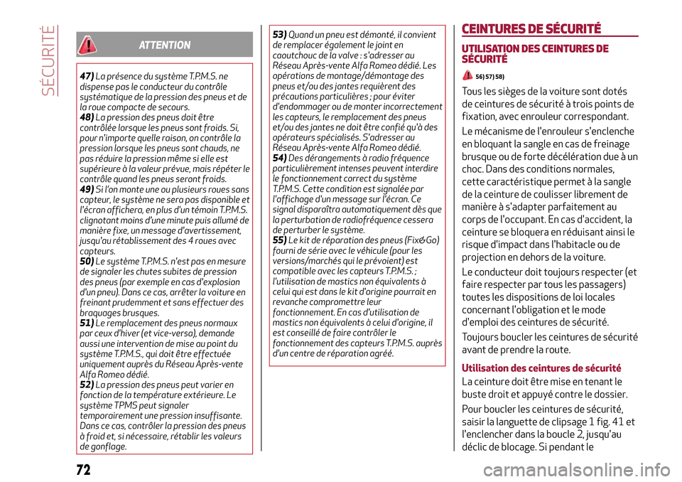 Alfa Romeo MiTo 2017 Manuel du propriétaire (in French) ATTENTION
47)La présence du système T.P.M.S. ne
dispense pas le conducteur du contrôle
systématique de la pression des pneus et de
la roue compacte de secours.
48)La pression des pneus doit être
Alfa Romeo MiTo 2017 Manuel du propriétaire (in French) ATTENTION
47)La présence du système T.P.M.S. ne
dispense pas le conducteur du contrôle
systématique de la pression des pneus et de
la roue compacte de secours.
48)La pression des pneus doit être