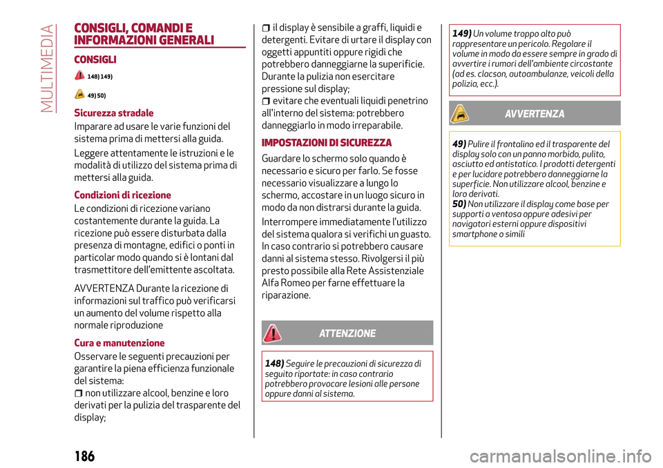 Alfa Romeo MiTo 2017 Manuale del proprietario (in Italian) CONSIGLI, COMANDI E
INFORMAZIONI GENERALI
CONSIGLI
148) 149)
49) 50)
Sicurezza stradale
Imparare ad usare le varie funzioni del
sistema prima di mettersi alla guida.
Leggere attentamente le istruzioni Alfa Romeo MiTo 2017 Manuale del proprietario (in Italian) CONSIGLI, COMANDI E
INFORMAZIONI GENERALI
CONSIGLI
148) 149)
49) 50)
Sicurezza stradale
Imparare ad usare le varie funzioni del
sistema prima di mettersi alla guida.
Leggere attentamente le istruzioni