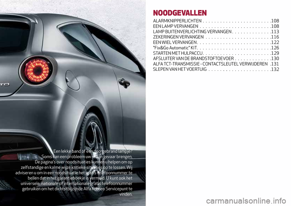 Alfa Romeo MiTo 2017 Handleiding (in Dutch) Een lekke band of een doorgebrand lampje?
Soms kan een probleem uw reis in gevaar brengen.
De paginas over noodsituaties kunnen u helpen om op
zelfstandige en kalme wijze kritieke situaties op te los Alfa Romeo MiTo 2017 Handleiding (in Dutch) Een lekke band of een doorgebrand lampje?
Soms kan een probleem uw reis in gevaar brengen.
De paginas over noodsituaties kunnen u helpen om op
zelfstandige en kalme wijze kritieke situaties op te los
