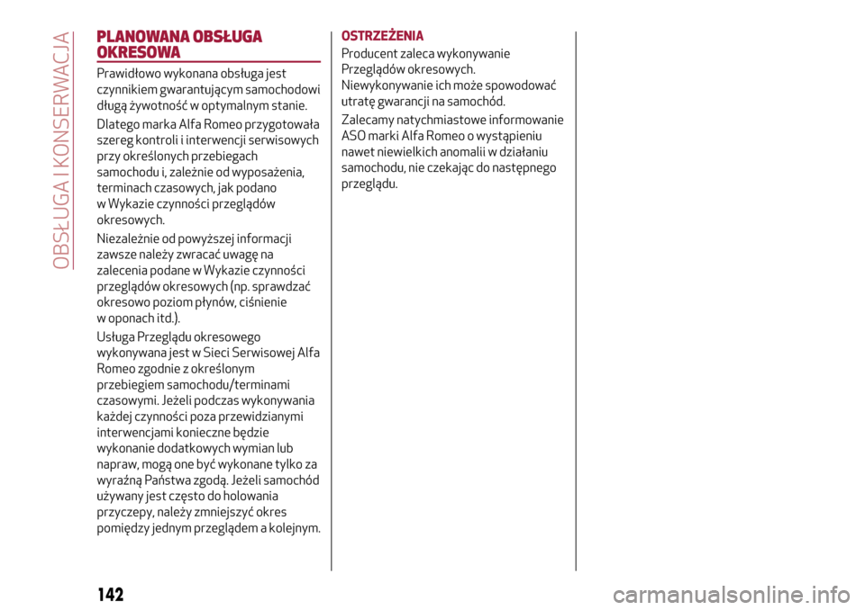 Alfa Romeo MiTo 2017  Instrukcja Obsługi (in Polish) PLANOWANA OBSŁUGA
OKRESOWA
Prawidłowo wykonana obsługa jest
czynnikiem gwarantującym samochodowi
długą żywotność w optymalnym stanie.
Dlatego marka Alfa Romeo przygotowała
szereg kontroli i 