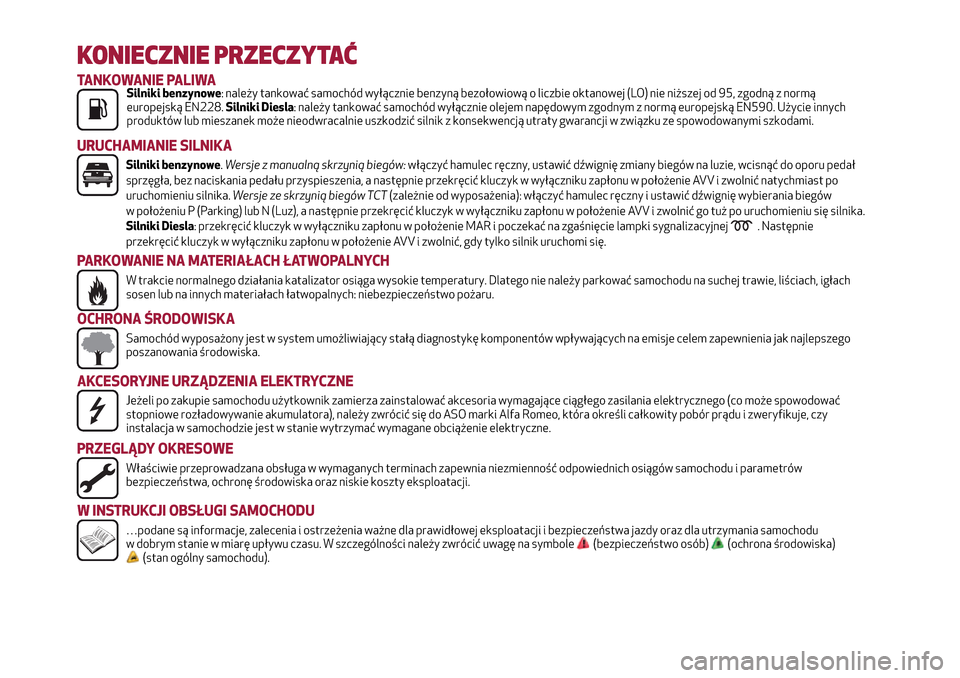Alfa Romeo MiTo 2017  Instrukcja Obsługi (in Polish) KONIECZNIE PRZECZYTAĆ
TANKOWANIE PALIWASilniki benzynowe: należy tankować samochód wyłącznie benzyną bezołowiową o liczbie oktanowej (LO) nie niższej od 95, zgodną z normą
europejską EN22