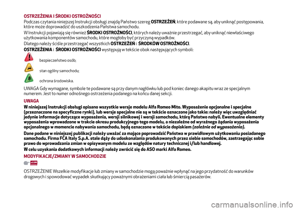 Alfa Romeo MiTo 2017  Instrukcja Obsługi (in Polish) OSTRZEŻENIA I ŚRODKI OSTROŻNOŚCI
Podczas czytania niniejszej Instrukcji obsługi znajdą Państwo szeregOSTRZEŻEŃ, które podawane są, aby uniknąć postępowania,
które może doprowadzić do 