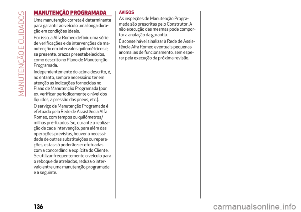 Alfa Romeo MiTo 2017 Manual do proprietário (in Portuguese) MANUTENÇÃO PROGRAMADA
Uma manutenção correta é determinante
para garantir ao veículo uma longa dura-
ção em condições ideais.
Por isso, a Alfa Romeo definiu uma série
de verificações e de Alfa Romeo MiTo 2017 Manual do proprietário (in Portuguese) MANUTENÇÃO PROGRAMADA
Uma manutenção correta é determinante
para garantir ao veículo uma longa dura-
ção em condições ideais.
Por isso, a Alfa Romeo definiu uma série
de verificações e de