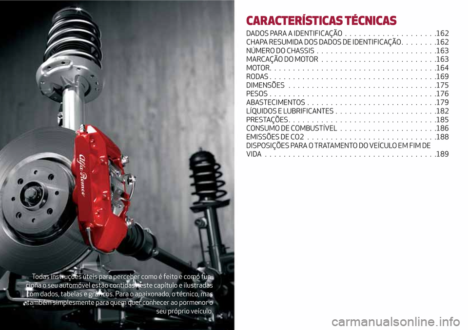Alfa Romeo MiTo 2017 Manual do proprietário (in Portuguese) Todas instruções úteis para perceber como é feito e como fun-
ciona o seu automóvel estão contidas neste capítulo e ilustradas
com dados, tabelas e gráficos. Para o apaixonado, o técnico, mas Alfa Romeo MiTo 2017 Manual do proprietário (in Portuguese) Todas instruções úteis para perceber como é feito e como fun-
ciona o seu automóvel estão contidas neste capítulo e ilustradas
com dados, tabelas e gráficos. Para o apaixonado, o técnico, mas