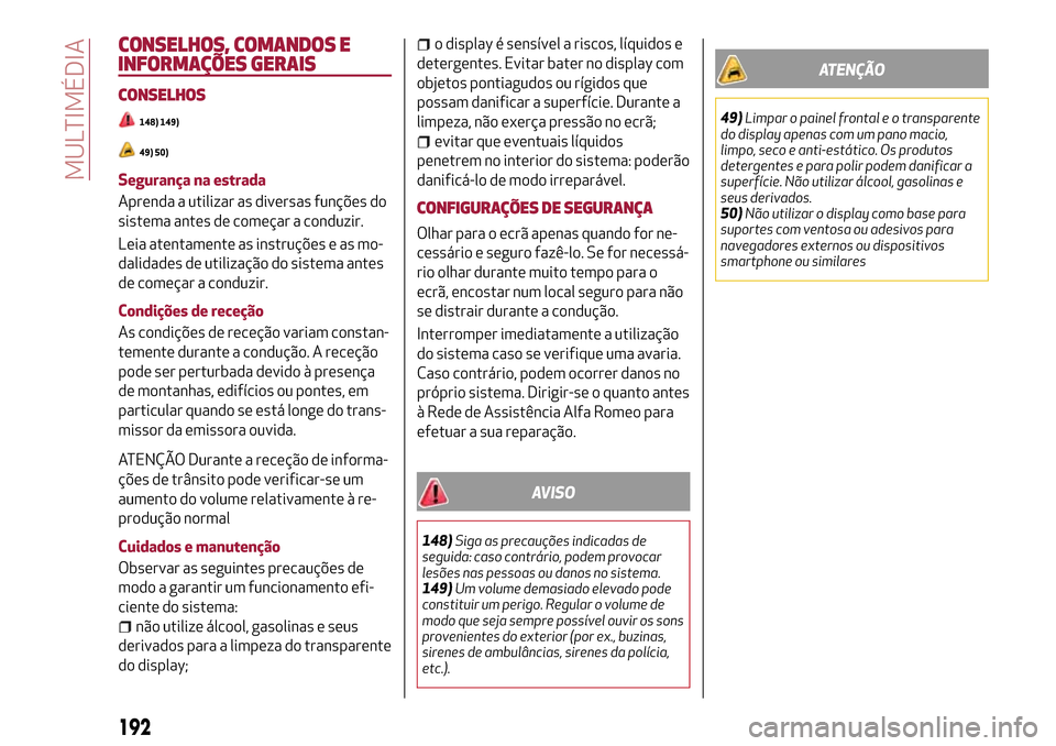 Alfa Romeo MiTo 2017 Manual do proprietário (in Portuguese) CONSELHOS, COMANDOS E
INFORMAÇÕES GERAIS
CONSELHOS
148) 149)
49) 50)
Segurança na estrada
Aprenda a utilizar as diversas funções do
sistema antes de começar a conduzir.
Leia atentamente as instr Alfa Romeo MiTo 2017 Manual do proprietário (in Portuguese) CONSELHOS, COMANDOS E
INFORMAÇÕES GERAIS
CONSELHOS
148) 149)
49) 50)
Segurança na estrada
Aprenda a utilizar as diversas funções do
sistema antes de começar a conduzir.
Leia atentamente as instr