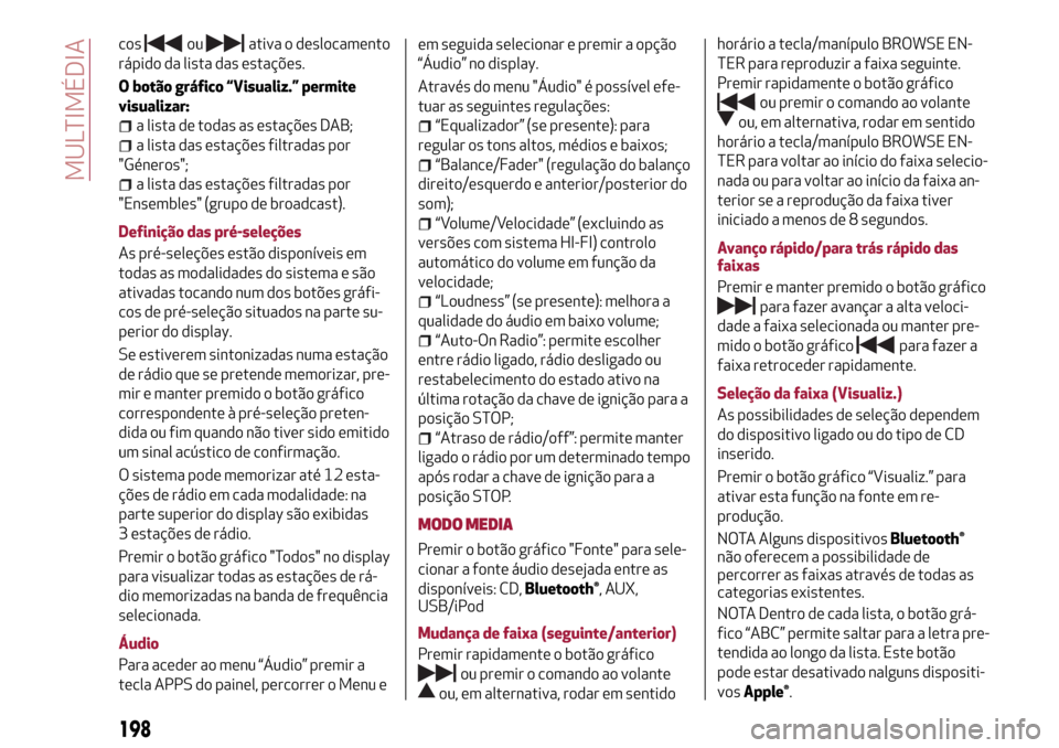 Alfa Romeo MiTo 2017 Manual do proprietário (in Portuguese) cosouativa o deslocamento
rápido da lista das estações.
O botão gráfico “Visualiz.” permite
visualizar:
a lista de todas as estações DAB;
a lista das estações filtradas por
"Géneros";
a Alfa Romeo MiTo 2017 Manual do proprietário (in Portuguese) cosouativa o deslocamento
rápido da lista das estações.
O botão gráfico “Visualiz.” permite
visualizar:
a lista de todas as estações DAB;
a lista das estações filtradas por
"Géneros";
a