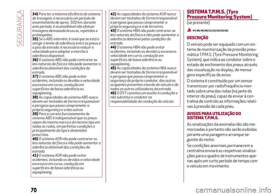 Alfa Romeo MiTo 2017 Manual do proprietário (in Portuguese) 34)Para ter a máxima eficiência do sistema
de travagem, é necessário um período de
assentamento de aprox. 500 km: durante
este período, é aconselhável não efetuar
travagens demasiado bruscas, Alfa Romeo MiTo 2017 Manual do proprietário (in Portuguese) 34)Para ter a máxima eficiência do sistema
de travagem, é necessário um período de
assentamento de aprox. 500 km: durante
este período, é aconselhável não efetuar
travagens demasiado bruscas,