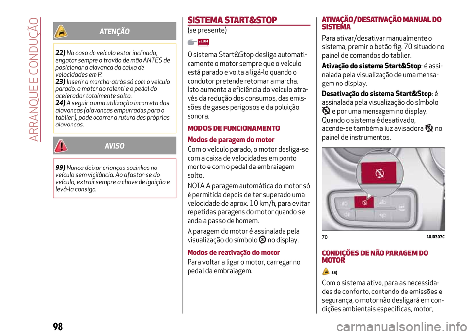 Alfa Romeo MiTo 2017  Manual do proprietário (in Portuguese) ATENÇÃO
22)No caso do veículo estar inclinado,
engatar sempre o travão de mão ANTES de
posicionar a alavanca da caixa de
velocidades em P.
23)Inserir a marcha-atrás só com o veículo
parado, o 