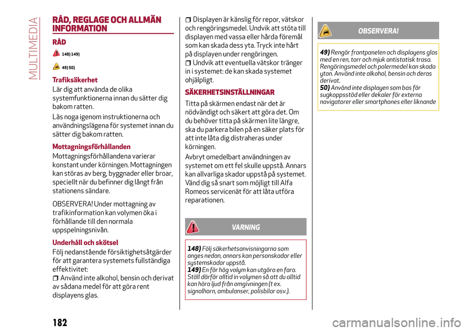 Alfa Romeo MiTo 2017 Ägarmanual (in Swedish) RÅD, REGLAGE OCH ALLMÄN
INFORMATION
RÅD
148) 149)
49) 50)
Trafiksäkerhet
Lär dig att använda de olika
systemfunktionerna innan du sätter dig
bakom ratten.
Läs noga igenom instruktionerna och
a Alfa Romeo MiTo 2017 Ägarmanual (in Swedish) RÅD, REGLAGE OCH ALLMÄN
INFORMATION
RÅD
148) 149)
49) 50)
Trafiksäkerhet
Lär dig att använda de olika
systemfunktionerna innan du sätter dig
bakom ratten.
Läs noga igenom instruktionerna och
a