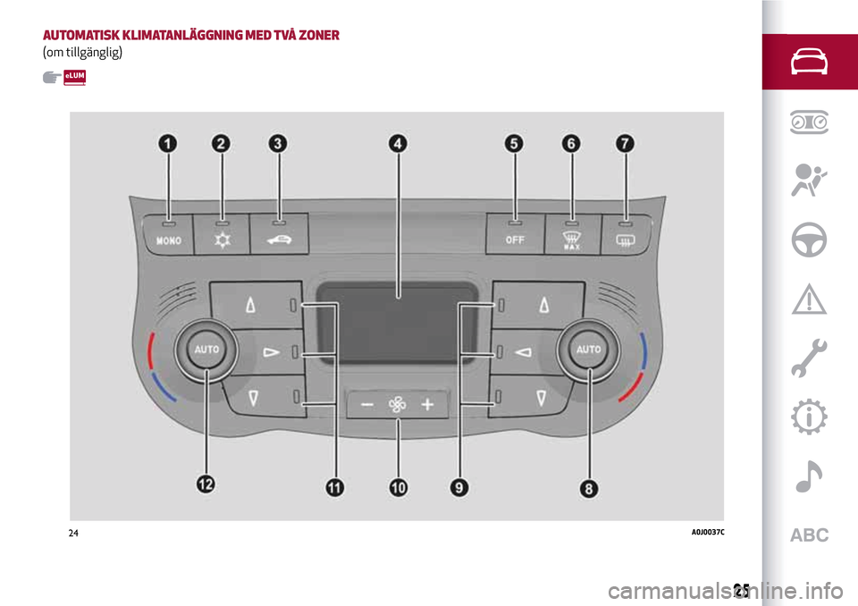 Alfa Romeo MiTo 2017  Ägarmanual (in Swedish) AUTOMATISK KLIMATANLÄGGNING MED TVÅ ZONER
(om tillgänglig)
24A0J0037C
25 