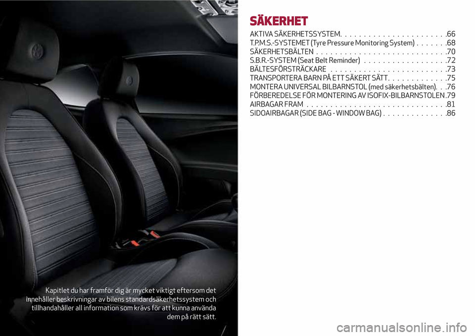 Alfa Romeo MiTo 2017 Ägarmanual (in Swedish) Kapitlet du har framför dig är mycket viktigt eftersom det
innehåller beskrivningar av bilens standardsäkerhetssystem och
tillhandahåller all information som krävs för att kunna använda
dem p Alfa Romeo MiTo 2017 Ägarmanual (in Swedish) Kapitlet du har framför dig är mycket viktigt eftersom det
innehåller beskrivningar av bilens standardsäkerhetssystem och
tillhandahåller all information som krävs för att kunna använda
dem p