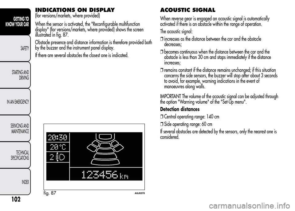 Alfa Romeo MiTo 2016  Owners Manual INDICATIONS ON DISPLAY
(for versions/markets, where provided)
When the sensor is activated, the "Reconfigurable multifunction
display" (for versions/markets, where provided) shows the screen
illustrat