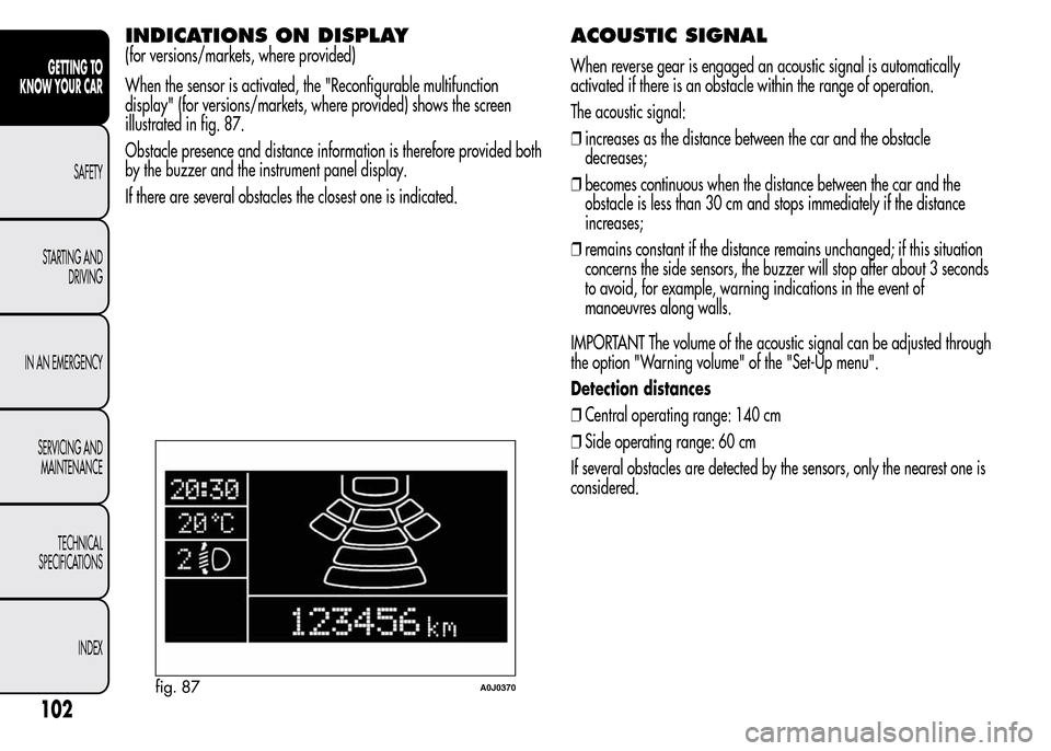 Alfa Romeo MiTo 2016 Owners Guide INDICATIONS ON DISPLAY
(for versions/markets, where provided)
When the sensor is activated, the "Reconfigurable multifunction
display" (for versions/markets, where provided) shows the screen
illustrat