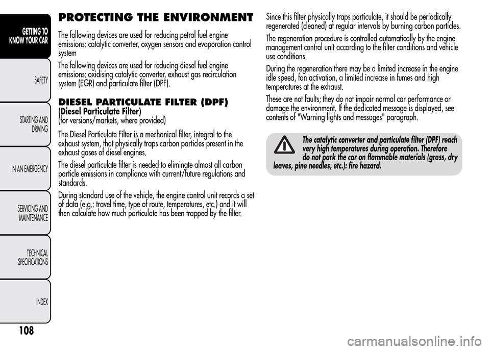 Alfa Romeo MiTo 2016 Owners Manual PROTECTING THE ENVIRONMENT
The following devices are used for reducing petrol fuel engine
emissions: catalytic converter, oxygen sensors and evaporation control
system
The following devices are used f Alfa Romeo MiTo 2016 Owners Manual PROTECTING THE ENVIRONMENT
The following devices are used for reducing petrol fuel engine
emissions: catalytic converter, oxygen sensors and evaporation control
system
The following devices are used f
