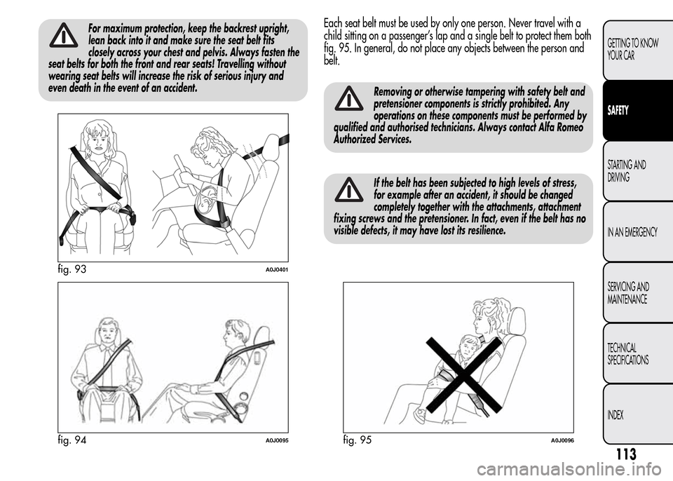 Alfa Romeo MiTo 2016 Owners Manual For maximum protection, keep the backrest upright,
lean back into it and make sure the seat belt fits
closely across your chest and pelvis. Always fasten the
seat belts for both the front and rear sea Alfa Romeo MiTo 2016 Owners Manual For maximum protection, keep the backrest upright,
lean back into it and make sure the seat belt fits
closely across your chest and pelvis. Always fasten the
seat belts for both the front and rear sea