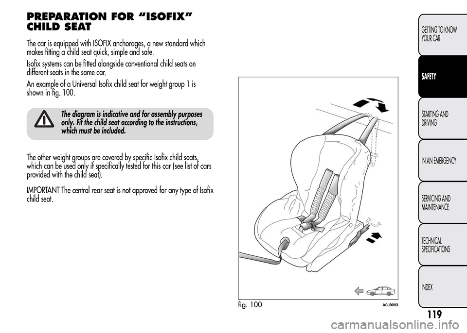 Alfa Romeo MiTo 2016  Owners Manual PREPARATION FOR “ISOFIX”
CHILD SEAT
The car is equipped with ISOFIX anchorages, a new standard which
makes fitting a child seat quick, simple and safe.
Isofix systems can be fitted alongside conve