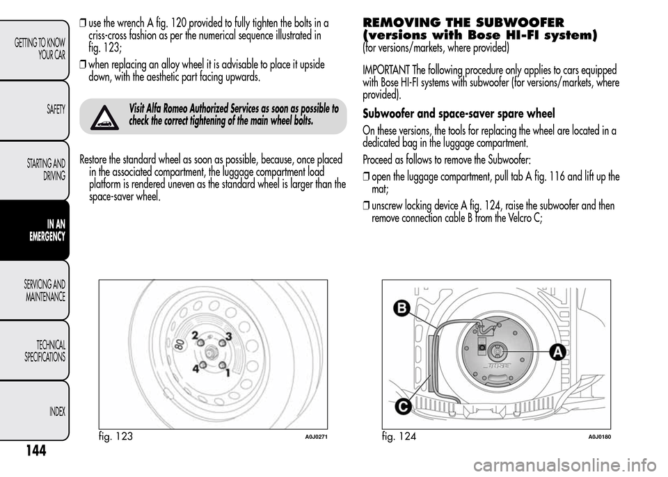 Alfa Romeo MiTo 2016  Owners Manual ❒use the wrench A fig. 120 provided to fully tighten the bolts in a
criss-cross fashion as per the numerical sequence illustrated in
fig. 123;
❒when replacing an alloy wheel it is advisable to pla