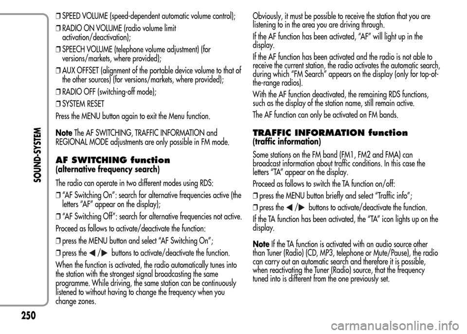 Alfa Romeo MiTo 2016 Owners Manual ❒SPEED VOLUME (speed-dependent automatic volume control);
❒RADIO ON VOLUME (radio volume limit
activation/deactivation);
❒SPEECH VOLUME (telephone volume adjustment) (for
versions/markets, where Alfa Romeo MiTo 2016 Owners Manual ❒SPEED VOLUME (speed-dependent automatic volume control);
❒RADIO ON VOLUME (radio volume limit
activation/deactivation);
❒SPEECH VOLUME (telephone volume adjustment) (for
versions/markets, where